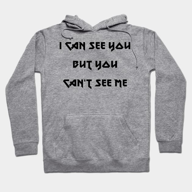 I can see you but you can't see me Hoodie by TJMERCH